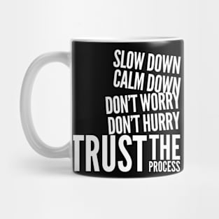 Slow down, calm down, don’t worry, don’t hurry, trust the process Mug